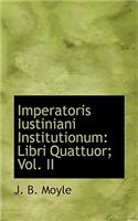 Imperatoris Iustiniani Institutionum: Libri Quattuor; Vol. II