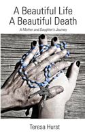 Beautiful Life, A Beautiful Death, A Mother and Daughter's Journey
