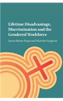 Lifetime Disadvantage, Discrimination and the Gendered Workforce