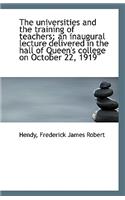 The Universities and the Training of Teachers; An Inaugural Lecture Delivered in the Hall of Queen's