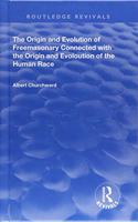 The Origin and Evolution of Freemasonary Connected with the Origin and Evoloution of the Human Race.