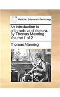Introduction to Arithmetic and Algebra. by Thomas Manning. Volume 1 of 2