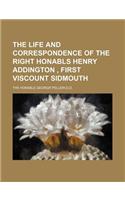 The Life and Correspondence of the Right Honabls Henry Addington, First Viscount Sidmouth