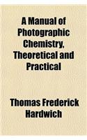 A Manual of Photographic Chemistry, Theoretical and Practical