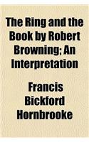 The Ring and the Book by Robert Browning; An Interpretation