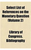 Select List of References on the Monetary Question Volume 2