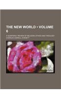 The New World (Volume 6); A Quarterly Review of Religion, Ethics and Theology