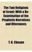 The Two Religions of Israel; With a Re-Examination of the Prophetic Narratives and Utterances