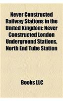 Never Constructed Railway Stations in the United Kingdom