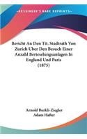 Bericht An Den Tit. Stadtrath Von Zurich Uber Den Besuch Einer Anzahl Berieselungsanlagen In England Und Paris (1875)