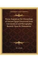 Horae Aegypticae the Chronology of Ancient Egypt Discovered from Astronomical and Hieroglyphic Records Upon Its Monuments