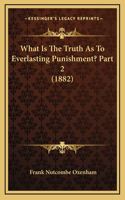 What Is The Truth As To Everlasting Punishment? Part 2 (1882)