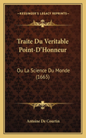 Traite Du Veritable Point-D'Honneur: Ou La Science Du Monde (1665)
