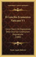 Concilio Ecumenico Vaticano V1: Cenni Storici Ed Esposizione Delle Due Sue Costituzioni Dogmatiche (1880)