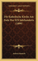 Die Katholische Kirche Am Ende Des XIX Jahrhunderts (1899): (German)