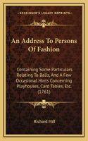 An Address To Persons Of Fashion: Containing Some Particulars Relating To Balls, And A Few Occasional Hints Concerning Playhouses, Card Tables, Etc. (1761)