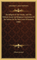The Religion Of The Dayaks, And The Political, Social And Religious Constitution Of The Natives On The West Coast Of Formosa (1866)