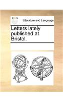 Letters Lately Published at Bristol.