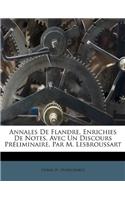 Annales de Flandre, Enrichies de Notes, Avec Un Discours Préliminaire, Par M. Lesbroussart