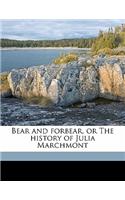 Bear and Forbear, or the History of Julia Marchmont