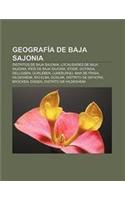 Geografia de Baja Sajonia: Distritos de Baja Sajonia, Localidades de Baja Sajonia, Rios de Baja Sajonia, Stade, Gotinga, Delligsen, Gorleben(Spanish)