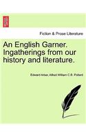 English Garner. Ingatherings from our history and literature.