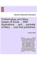 Fotheringhay and Mary, Queen of Scots ... with Illustrations ... and ... Portraits of Mary ... Now First Published.