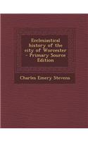 Ecclesiastical History of the City of Worcester: (English)