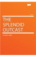 The Splendid Outcast