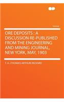 Ore Deposits: A Discussion Re-Published from the Engineering and Mining Journal, New York, May, 1903
