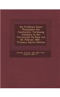Die Probleme Einer Philosophie Der Geschichte. Vorlesung Gehalten in Der Universitat Zu ROM Am 28. Februar 1887