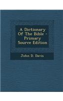 A Dictionary of the Bible - Primary Source Edition: (English)
