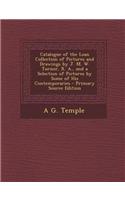 Catalogue of the Loan Collection of Pictures and Drawings by J. M. W. Turner, R. A., and a Selection of Pictures by Some of His Contemporaries