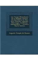 Les Vierges Miraculeuses De La Belgique: Histoire Des Sanctuaires Ou Elles Sont Vénérées, Légendes, Pèlerinages, Confréries, Bibliographie... - Primary Source Edition