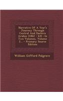 Narrative of a Year's Journey Through Central and Eastern Arabia: (1862 - 63): In Two Volumes, Volume 2...: (1862 - 63): In Two Volumes, Volume 2...