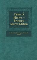Vamos a Mexico; - Primary Source Edition