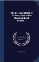 The So-called Rule of Three Actors in the Classical Greek Drama ..