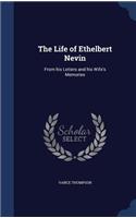 The Life of Ethelbert Nevin: From his Letters and his Wife's Memories