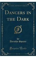 Dancers in the Dark (Classic Reprint)