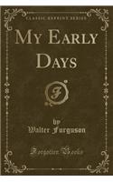 My Early Days (Classic Reprint)