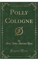 Polly Cologne (Classic Reprint)