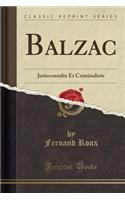 Balzac: Jurisconsulte Et Criminaliste (Classic Reprint)