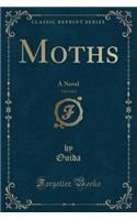 Moths, Vol. 1 of 3: A Novel (Classic Reprint): A Novel (Classic Reprint)