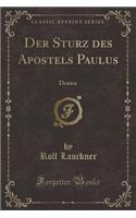 Der Sturz Des Apostels Paulus: Drama (Classic Reprint)