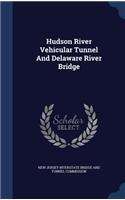 Hudson River Vehicular Tunnel And Delaware River Bridge