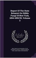 Report of the State Botanist on Edible Fungi of New York, 1894-1895/99, Volume 2