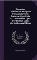 Dionysius, Calendarium Antiquum Sub Annum CCCLII Scriptum, Cum Notis Fr. Xysto Schier. Opus Posthumum Curis Martini Rosnak Editum