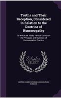 Truths and Their Reception, Considered in Relation to the Doctrine of Homoeopathy: To Which are Added Various Essays on the Principles and Statistics of Homoeopathic Practice