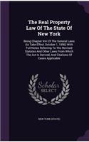 The Real Property Law Of The State Of New York: Being Chapter Xlvi Of The General Laws (to Take Effect October 1, 1896) With Full Notes Referring To The Revised Statutes And Other Laws From Which 