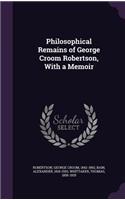 Philosophical Remains of George Croom Robertson, with a Memoir